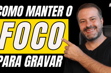 Como não perder o foco ao gravar vídeos e parecer um profissional desde o primeiro minuto